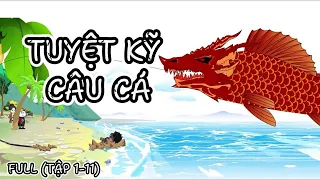 Full | Tập 1 - 11 | Tuyệt Kĩ Câu Cá | SoupSoup