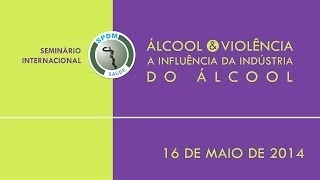 Seminario Internacional Sobre Álcool & Violência - Parte da Tarde | Sua Saúde na Rede