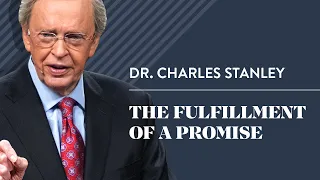 The Fulfillment Of A Promise – Dr. Charles Stanley