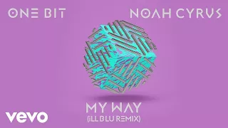 One Bit, Noah Cyrus - My Way (iLL BLU Remix) (Audio)