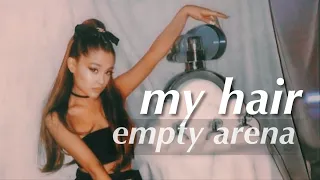 my hair - Ariana Grande (Empty Arena)