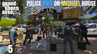 POLICE RAID ON MICHAEL'S  HOUSE | GTA V GAMEPLAY #5