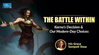 The Battle Within: Karna's Decision and Our Modern-Day Choices | Sri Sampati Dasa