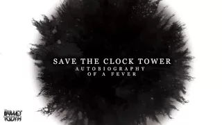 Save The Clock Tower "Autobiography Of A Fever" (Track 5 of 10)