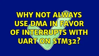 Why not always use DMA in favor of interrupts with UART on STM32? (6 Solutions!!)