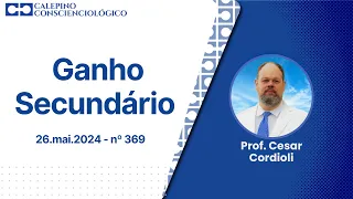 Ganho Secundário - 26.mai.2024 - nº 369 - Prof. Cesar Cordioli