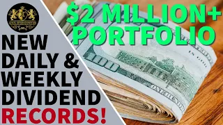 $2 Million+ Dividend Portfolio: New Daily, Weekly, & Monthly Dividend Records!