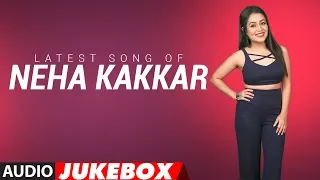 Latest NEHA KAKKAR SONGS 2018 | Audio Jukebox | BOLLYWOOD SONGS | New Hindi Songs | T-Series