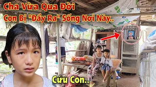 Cha ra đi.."Bỏ Lại" 2 Con trong căn nhà rách nát khiến cả làng chỉ biết Khóc Nghẹn