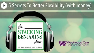 5 Secrets To Better Flexibility (with money)