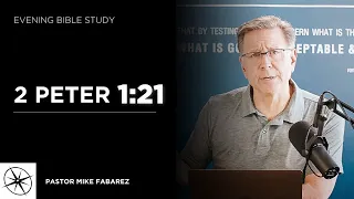 2 Peter 1:21 | Evening Bible Study | Pastor Mike Fabarez