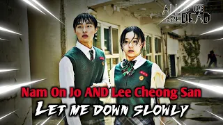 Nam On-Jo x Lee Cheong-San ।। Let me down slowly | All of us are Dead