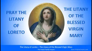 Pray the Litany of Loreto - The Litany of the Blessed Virgin Mary (often prayed after the Rosary)