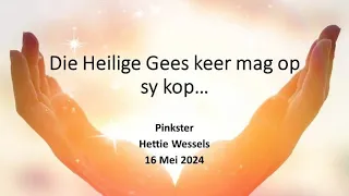 "Die Gees keer mag op sy kop" - 16 Mei 2024 (Hettie Wessels || NG Weltevreden)