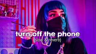 i turn off the phone.   (slowed & reverb) song