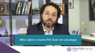 Dr. Felipe Ades - Mito sobre o exame PET Scan em oncologia