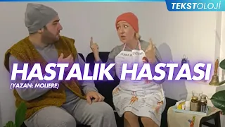 TEKSTOLOJİ / HASTALIK HASTASI (Molière)