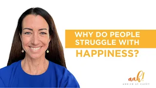 Why do People Struggle with Happiness?