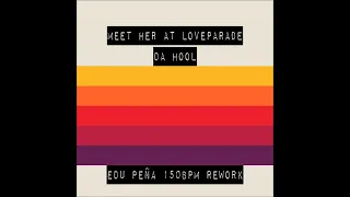 MEET HER AT THE LOVEPARADE (EDU PEÑA 150 bpm rework) - DA HOOL