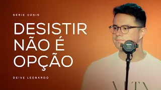 Desistir não é opção | Deive Leonardo