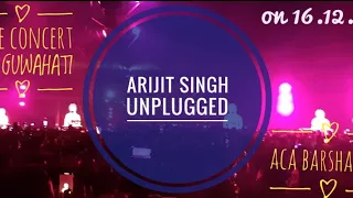 ARIJIT SINGH UNPLUGGED ❤ || LIVE CONCERT || ACA STADIUM BARSAPARA || GUWAHATI || 16.12.2023 ||