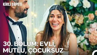 30. BÖLÜM: EVLİ, MUTLU, ÇOCUKSUZ - Kirli Sepeti Özet