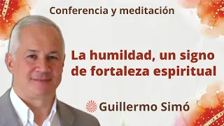 Meditación y conferencia: “La humildad, un signo de fortaleza espiritual”, con Guillermo Simó