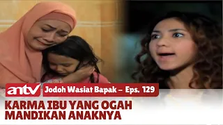 Air Mandi Jenazah Berubah Wangi Usai Ibu Ikhlas Memandikan Anaknya | Jodoh Wasiat Bapak | Eps 129