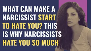 What can make a narcissist start to hate you? This is why narcissists hate you so much | NPD