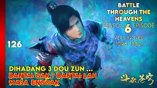 BATTLE THROUGH THE HEAVENS SEASON 6 EPISODE 1 SUB INDO - MELAWAN 3 ELIT DOU ZUN (NOVEL 1298-1302)