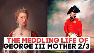 The MEDDLING Mother OF King George III | Princess Augusta | Part Two