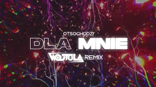 Otsochodzi - Dla mnie (WOJTULA REMIX)