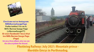 Ffestiniog Railway: July 2021: Mountain Prince - Merddin Emrys in Porthmadog.