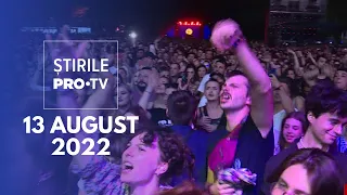 Știrile PRO TV - 13 august 2022