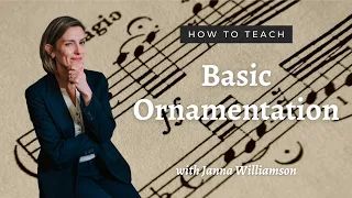 How To Teach Basic Ornamentation