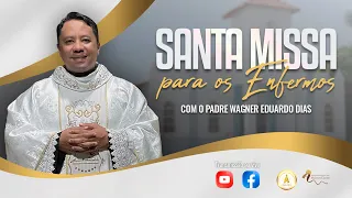 Santa Missa para os Enfermos I Pe. Wagner Eduardo Dias I 8h I 24-04-2024