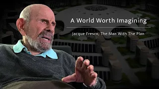 A World Worth Imagining; Jacque Fresco The Man with the Plan Documentary (with subtitles)