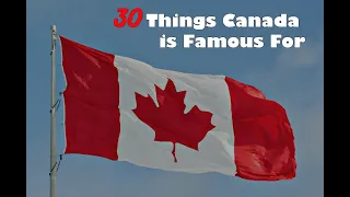 30 Things Canada is Famous For