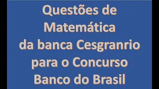 Cesgranrio / Matemática / Banco do Brasil /  top 5 questões. (Razão e Proporção). parte 1