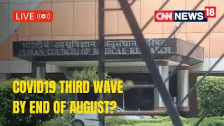 COVID 19 Third Wave By End Of August? | Covid 19 News | ICMR Study post Vaccine | CNN News18