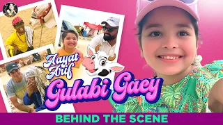 Aayat Arif || Gulabi Gaey - Behind The Scenes