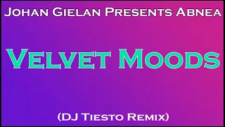 JOHAN GIELAN PRESENTS ABNEA  - Velvet Moods (DJ Tiesto Remix)