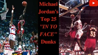 Michael Jordan's Top 25 "IN YO FACE!!!" Dunks