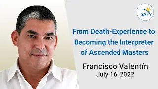 From NDE Death-Experience to Becoming the Interpreter of Ascended Masters, Francisco Valentin