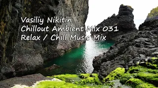 Vasiliy Nikitin - Chillout Ambient Mix 031   (Relax / Chill Music Mix)