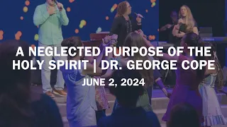 A Neglected Purpose of The Holy Spirit | Dr. George Cope