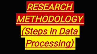 RESEARCH METHODOLOGY (Steps in Data Processing)