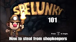 Spelunky 101 - How to steal from shopkeepers