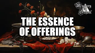 The Essence of Offerings | Mystery School 277