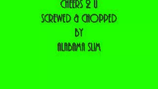 Cheers 2 U Playa Screwed & Chopped By Alabama Slim